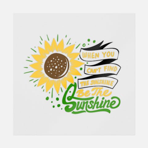 When You Can't Find The Sunshine Be The Sunshine - Ninja Transfers