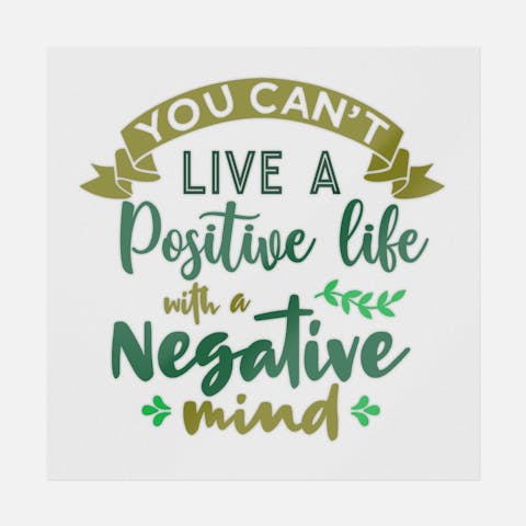 You Can't Live A Positive Life With A Negative Mind - Ninja Transfers
