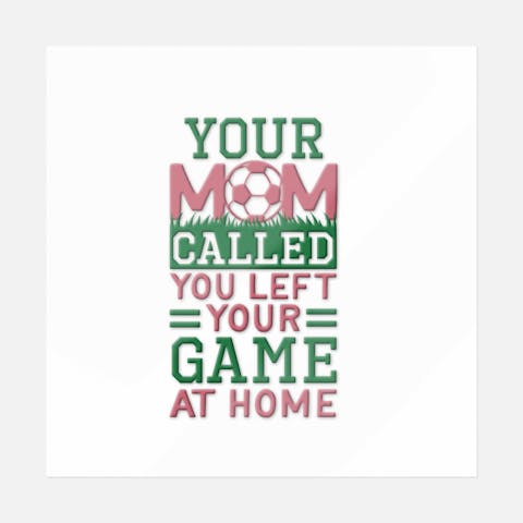 Your Mom Called Soccer - Ninja Transfers